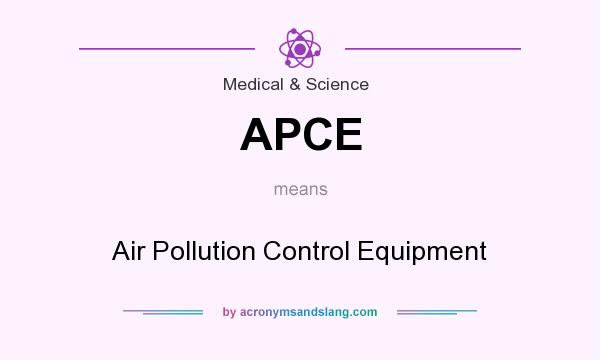 What does APCE mean? It stands for Air Pollution Control Equipment