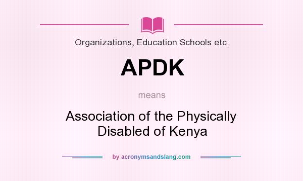 What does APDK mean? It stands for Association of the Physically Disabled of Kenya