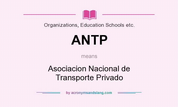 What does ANTP mean? It stands for Asociacion Nacional de Transporte Privado
