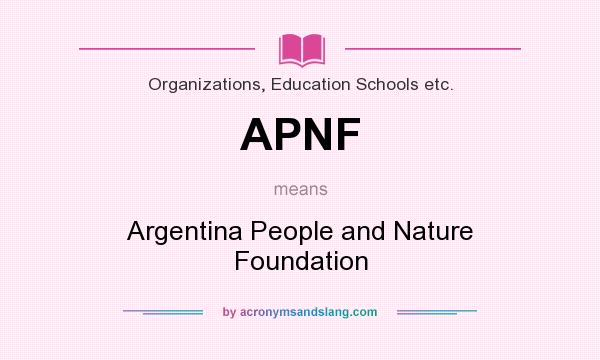 What does APNF mean? It stands for Argentina People and Nature Foundation