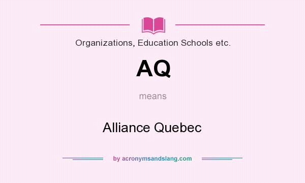 What does AQ mean? It stands for Alliance Quebec