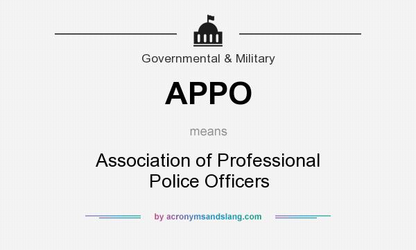 What does APPO mean? It stands for Association of Professional Police Officers