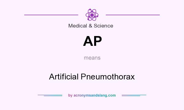 What does AP mean? It stands for Artificial Pneumothorax
