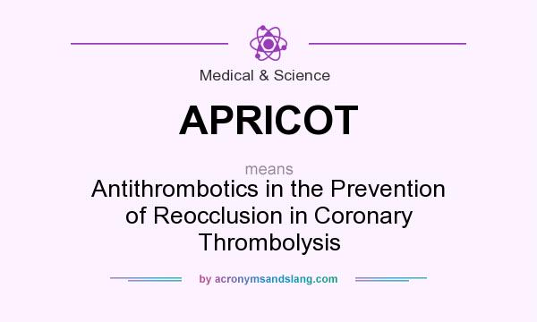 What does APRICOT mean? It stands for Antithrombotics in the Prevention of Reocclusion in Coronary Thrombolysis