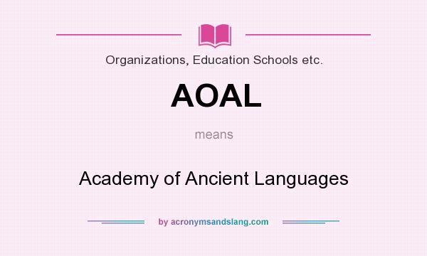 What does AOAL mean? It stands for Academy of Ancient Languages
