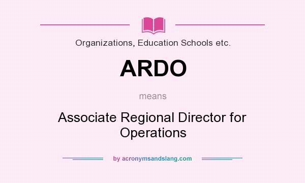 What does ARDO mean? It stands for Associate Regional Director for Operations