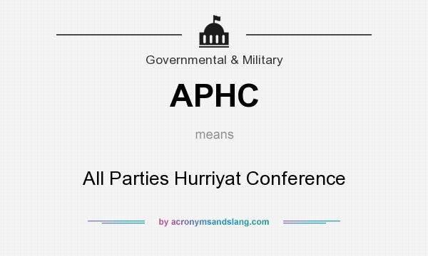 What does APHC mean? It stands for All Parties Hurriyat Conference