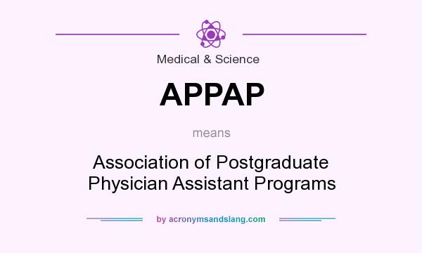 What does APPAP mean? It stands for Association of Postgraduate Physician Assistant Programs