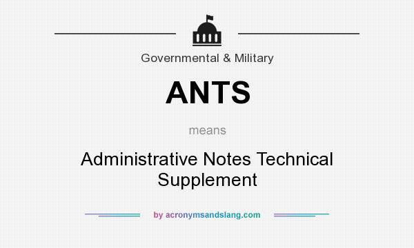 What does ANTS mean? It stands for Administrative Notes Technical Supplement