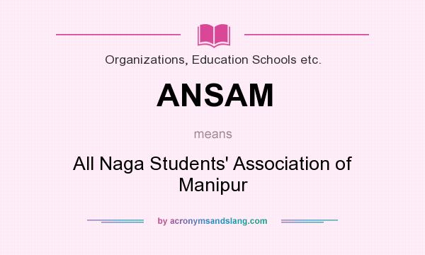 What does ANSAM mean? It stands for All Naga Students` Association of Manipur