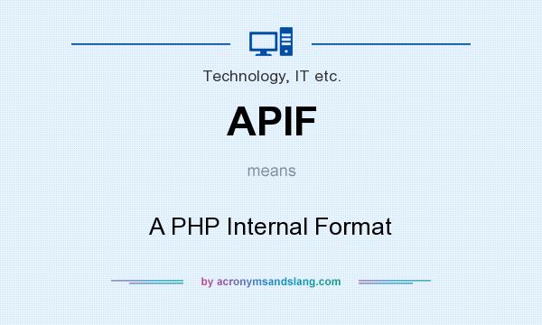 What does APIF mean? It stands for A PHP Internal Format