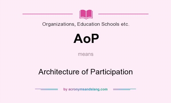 What does AoP mean? It stands for Architecture of Participation
