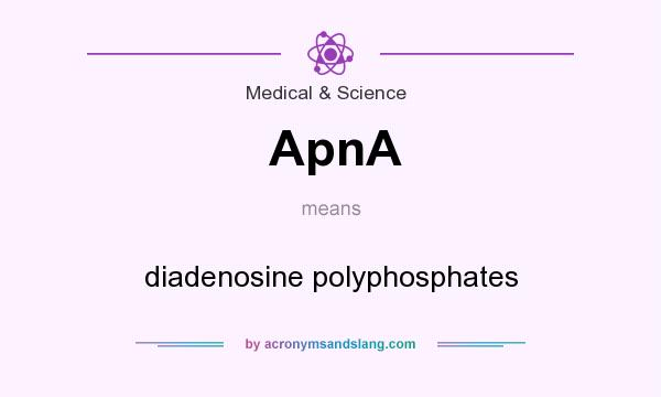 What does ApnA mean? It stands for diadenosine polyphosphates