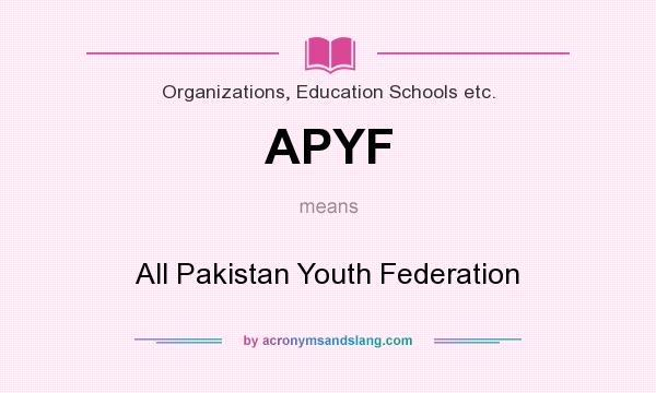 What does APYF mean? It stands for All Pakistan Youth Federation