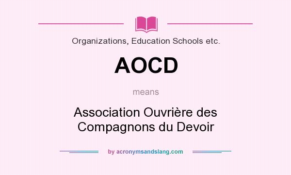 What does AOCD mean? It stands for Association Ouvrière des Compagnons du Devoir