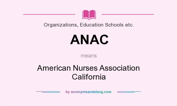 What does ANAC mean? It stands for American Nurses Association California