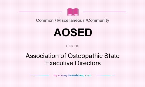 What does AOSED mean? It stands for Association of Osteopathic State Executive Directors