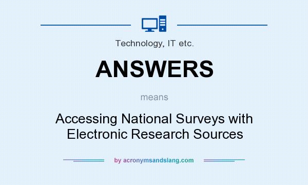 What does ANSWERS mean? It stands for Accessing National Surveys with Electronic Research Sources
