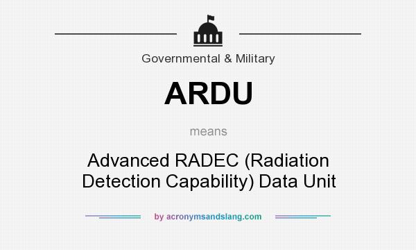 What does ARDU mean? It stands for Advanced RADEC (Radiation Detection Capability) Data Unit