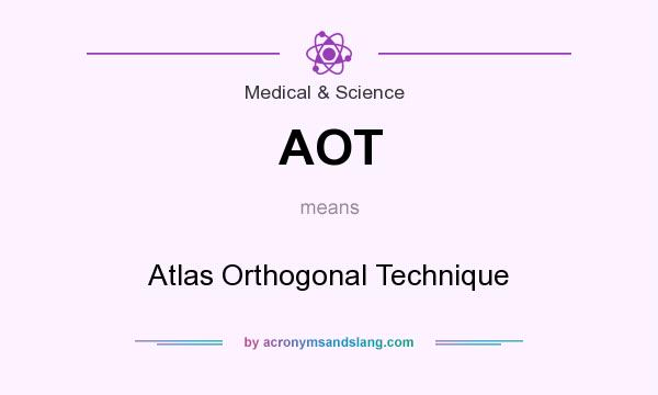What does AOT mean? It stands for Atlas Orthogonal Technique