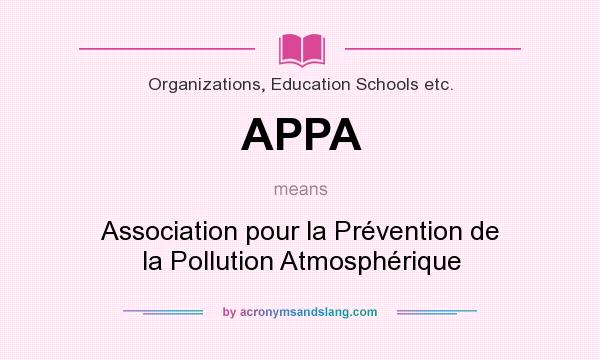 What does APPA mean? It stands for Association pour la Prévention de la Pollution Atmosphérique