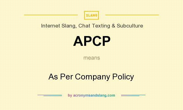 What does APCP mean? It stands for As Per Company Policy