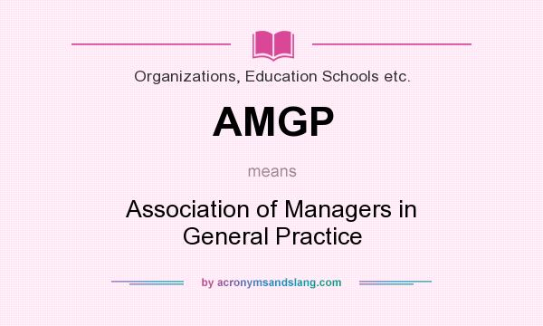What does AMGP mean? It stands for Association of Managers in General Practice