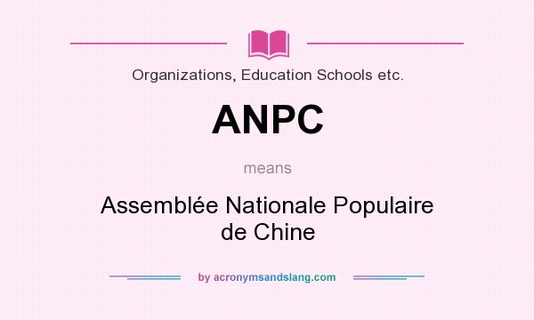 What does ANPC mean? It stands for Assemblée Nationale Populaire de Chine