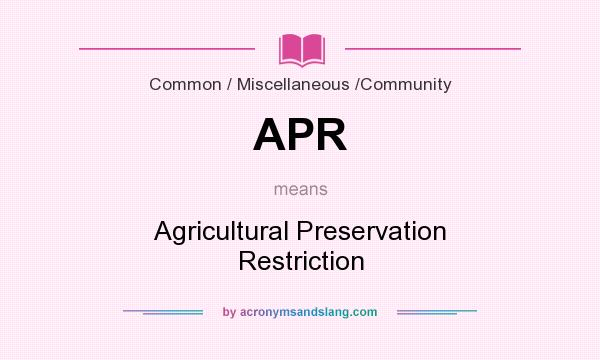 What does APR mean? It stands for Agricultural Preservation Restriction