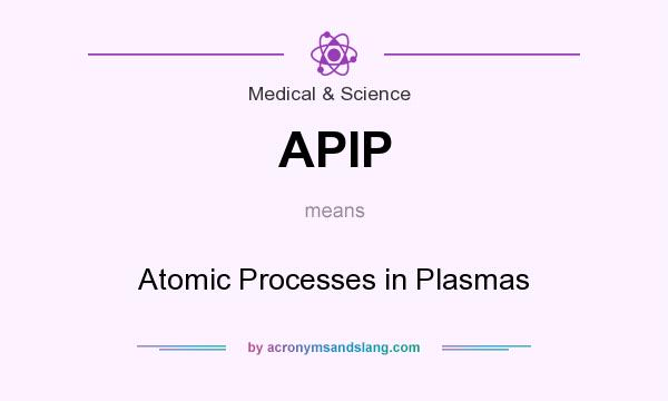 What does APIP mean? It stands for Atomic Processes in Plasmas