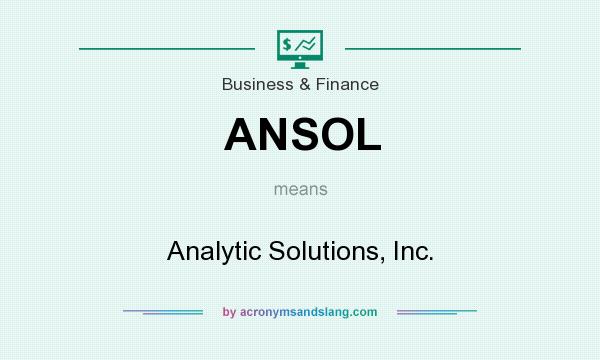 What does ANSOL mean? It stands for Analytic Solutions, Inc.