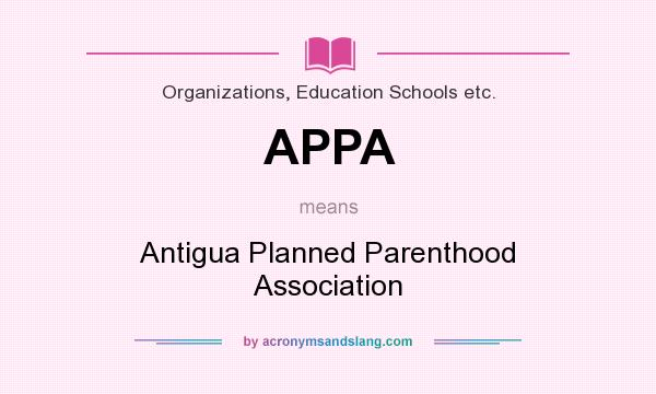What does APPA mean? It stands for Antigua Planned Parenthood Association