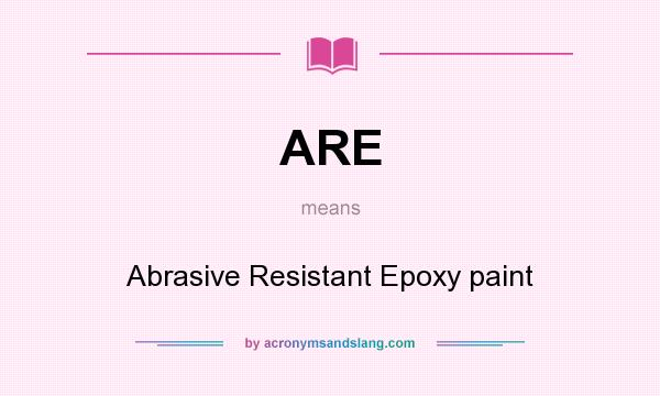 What does ARE mean? It stands for Abrasive Resistant Epoxy paint