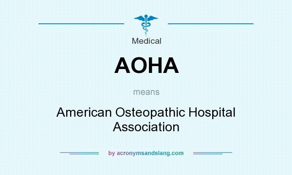 What does AOHA mean? It stands for American Osteopathic Hospital Association
