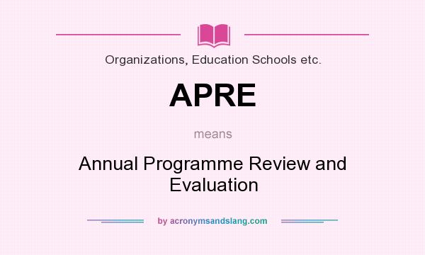 What does APRE mean? It stands for Annual Programme Review and Evaluation
