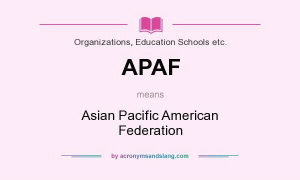 What does APAF mean? It stands for Asian Pacific American Federation