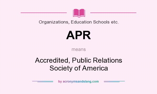 What does APR mean? It stands for Accredited, Public Relations Society of America