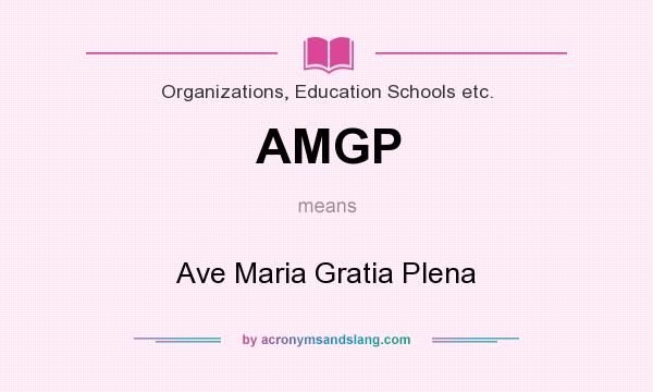 What does AMGP mean? It stands for Ave Maria Gratia Plena