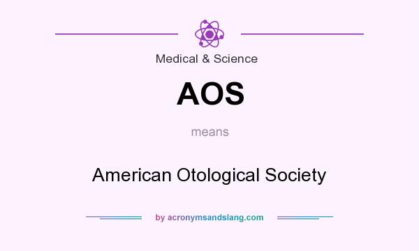 What does AOS mean? It stands for American Otological Society