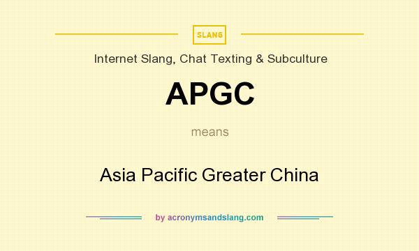 What does APGC mean? It stands for Asia Pacific Greater China