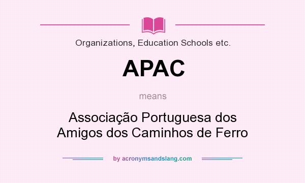 What does APAC mean? It stands for Associação Portuguesa dos Amigos dos Caminhos de Ferro