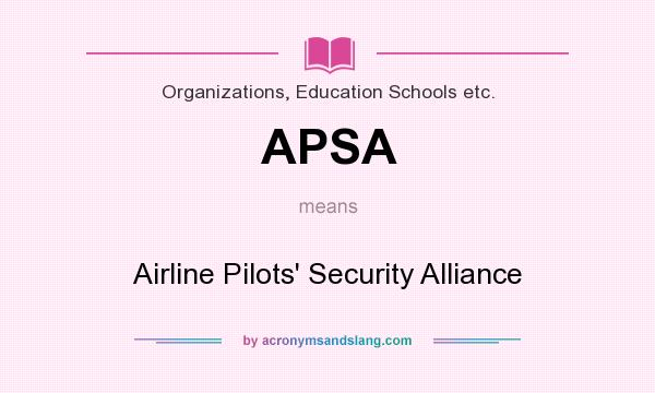 What does APSA mean? It stands for Airline Pilots` Security Alliance