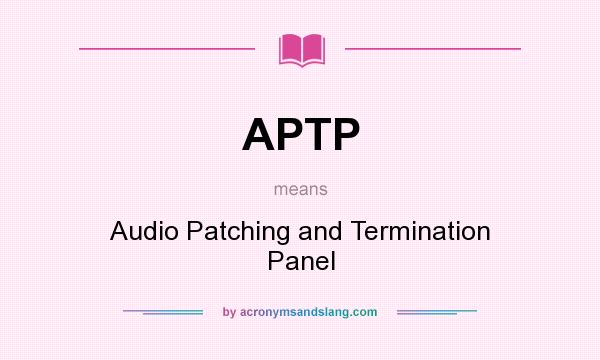 What does APTP mean? It stands for Audio Patching and Termination Panel