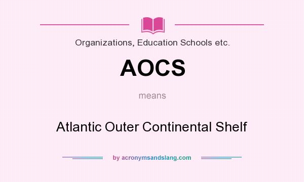 What does AOCS mean? It stands for Atlantic Outer Continental Shelf