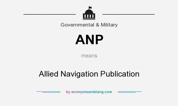 What does ANP mean? It stands for Allied Navigation Publication
