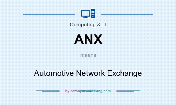 What does ANX mean? It stands for Automotive Network Exchange