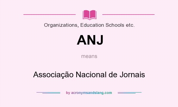 What does ANJ mean? It stands for Associação Nacional de Jornais