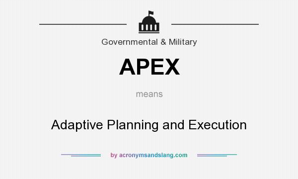 What does APEX mean? It stands for Adaptive Planning and Execution