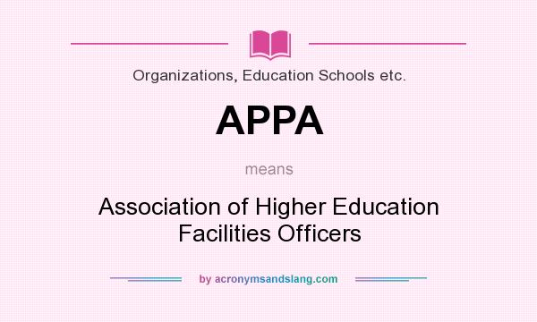 What does APPA mean? It stands for Association of Higher Education Facilities Officers