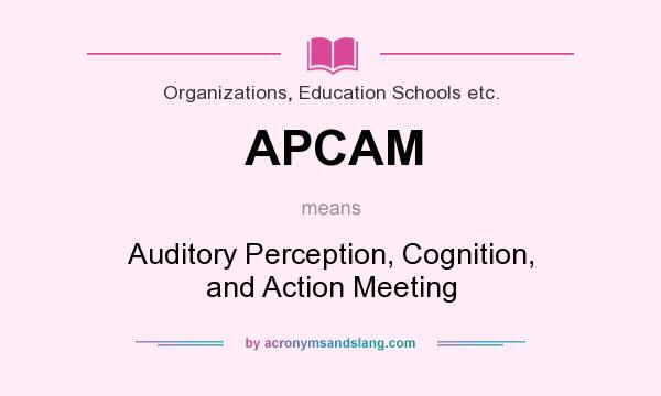 What does APCAM mean? It stands for Auditory Perception, Cognition, and Action Meeting